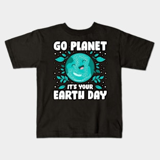 Go Planet Its Your Earth Day Funny Earth Day Gift Kids T-Shirt